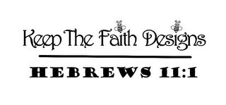 KEEP THE FAITH DESIGNS HEBREWS 11:1 logo