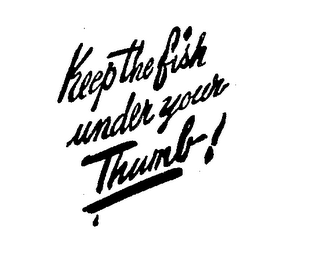 KEEP THE FISH UNDER YOUR THUMB logo
