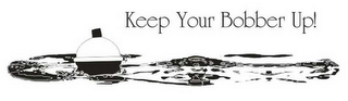 KEEP YOUR BOBBER UP! logo