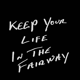 KEEP YOUR LIFE IN THE FAIRWAY logo