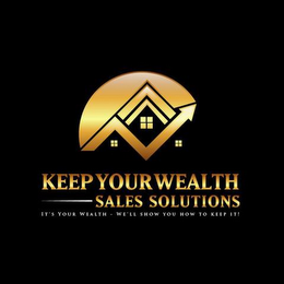 KEEP YOUR WEALTH SALES SOLUTIONS IT'S YOUR WEALTH - WE 'LL SHOW YOU HOW TO KEEP IT! logo