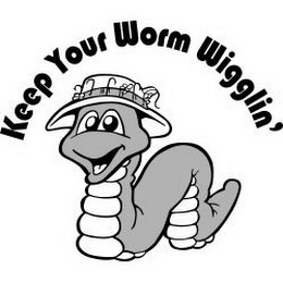 KEEP YOUR WORM WIGGLIN'