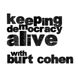 KEEPING DEMOCRACY ALIVE WITH BURT COHEN logo