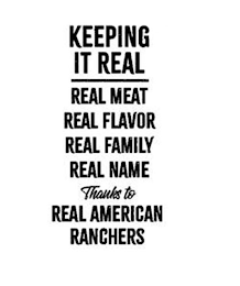 KEEPING IT REAL REAL MEAT REAL FLAVOR REAL FAMILY REAL NAME THANKS TO REAL AMERICAN RANCHERS logo