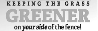 KEEPING THE GRASS GREENER ON YOUR SIDE OF THE FENCE! logo