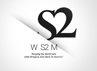 "KEEPING THE WORLD SAFE WHILE BRINGING JOBS BACK TO AMERICA" S2 W S2 M logo