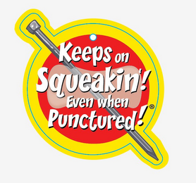 KEEPS ON SQUEAKIN'! EVEN WHEN PUNCTURED! logo