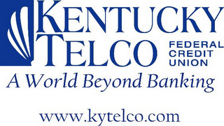KENTUCKY TELCO FEDERAL CREDIT UNION A WORLD BEYOND BANKING WWW.KYTELCO.COM logo