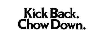 KICK BACK. CHOW DOWN.