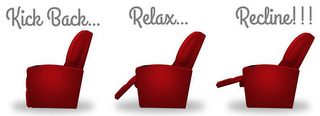 KICK BACK... RELAX... RECLINE!!! logo