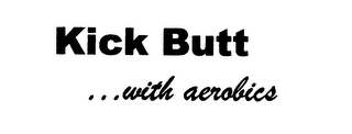 KICK BUTT ... WITH AEROBICS logo