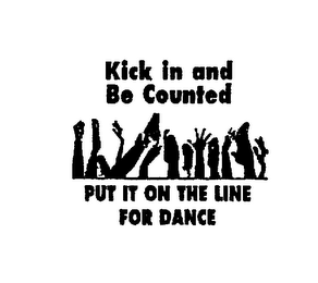 KICK IN AND BE COUNTED PUT IT ON THE LINE FOR DANCE logo
