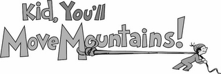 KID, YOU'LL MOVE MOUNTAINS! logo