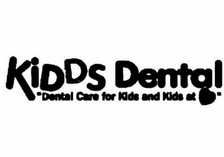 KIDDS DENTAL "DENTAL CARE FOR KIDS AND KIDS AT"