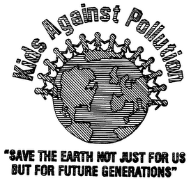 KIDS AGAINST POLLUTION "SAVE THE EARTH NOT JUST FOR US BUT FOR FUTURE GENERATIONS" logo