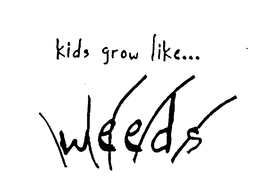 KIDS GROW LIKE...WEEDS logo