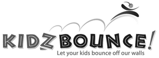 KIDZ BOUNCE! LET YOUR KIDS BOUNCE OFF OUR WALLS logo