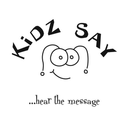 KIDZ SAY ...HEAR THE MESSAGE