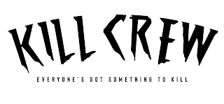 KILL CREW EVERYONE'S GOT SOMETHING TO KILL logo