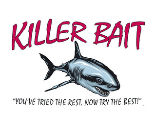 KILLER BAIT "YOU'VE TRIED THE REST, NOWTRY THE BEST!" logo