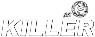 KILLER BG · MAKES YOU FEEL BETTER · THE ORIGINAL logo