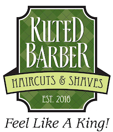 KILTED BARBER HAIRCUTS & SHAVES EST. 2016 FEEL LIKE A KING! logo
