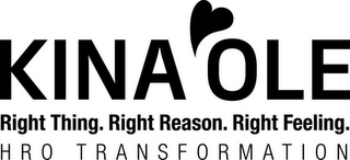 KINA'OLE RIGHT THING. RIGHT REASON. RIGHT FEELING. HRO TRANSFORMATION logo