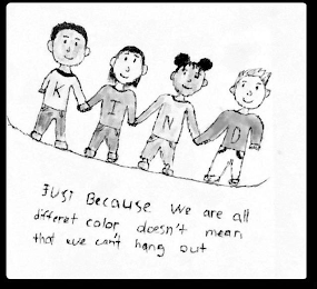 KIND JUST BECAUSE WE ARE ALL DIFFERET COLOR DOESN'T MEAN THAT WE CAN'T HANG OUT logo