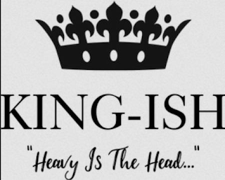 KING-ISH "HEAVY IS THE HEAD..." logo