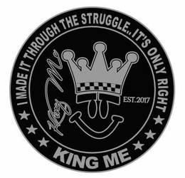 KING ME I MADE IT THROUGH THE STRUGGLE.. IT'S ONLY RIGHT KING ME EST.2017 logo
