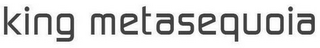 KING METASEQUOIA logo