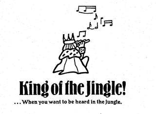 KING OF THE JINGLE ! ...WHEN YOU WANT TO BE HEARD IN THE JUNGLE. logo