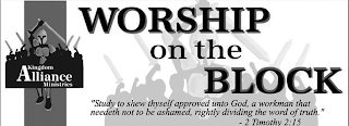 KINGDOM ALLIANCE MINISTRIES WORSHIP ON THE BLOCK "STUDY TO SHEW THYSELF APPROVED UNTO GOD, A WORKMAN THAT NEEDETH NOT TO BE ASHAMED, RIGHTLY DIVIDING THE WORD OF TRUTH." -2 TIMOTHY 2:15 logo