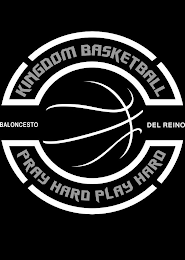 KINGDOM BASKETBALL PRAY HARD PLAY HARD BALONCESTO DEL REINO logo
