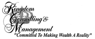 KINGDOM CONSULTING & MANAGEMENT COMMITTED TO MAKING WEALTH A REALITY logo