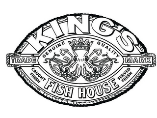 KING'S FISH HOUSE GENUINE QUALITY CAUGHT FRESH SERVED FRESH TRADE MARK logo