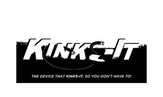 KINKS-IT THE DEVICE THAT KINKS-IT, SO YOU DON'T HAVE TO! logo