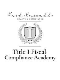 KISH RUSSELL GRANTS & COMPLIANCE 1  TITLE I FISCAL COMPLIANCE ACADEMY logo