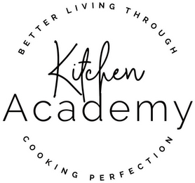KITCHEN ACADEMY BETTER LIVING THROUGH COOKING PERFECTION logo