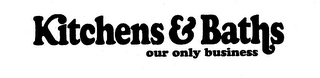 KITCHENS & BATHS OUR ONLY BUSINESS logo