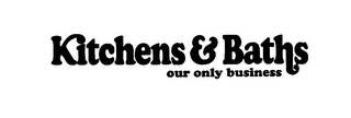 KITCHENS & BATHS OUR ONLY BUSINESS logo