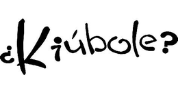 ¿KIÚBOLE?