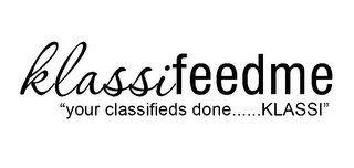 KLASSIFEEDME "YOUR CLASSIFIEDS DONE ...... KLASSI! logo