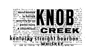 KNOB CREEK KENTUCKY STRAIGHT BOURBON WHISKEY HAND-BOTTLED IN LIMITED QUANTITY FOR SUPERIOR TASTE & SMOOTHNESS logo