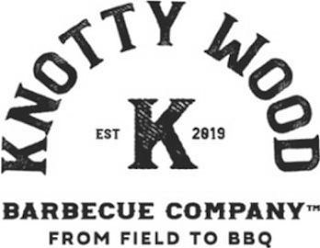 KNOTTY WOOD BARBECUE COMPANY FROM FIELD TO BBQ EST 2019 K logo