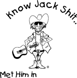 KNOW JACK SHIT...MET HIM IN logo