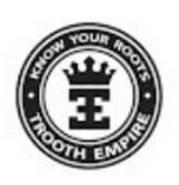 · KNOW YOUR ROOTS · EE TROOTH EMPIRE logo