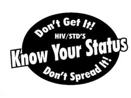 KNOW YOUR STATUS DON'T SPREAD IT! DON'T GET IT! HIV/STD'S logo