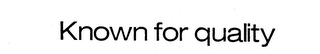 KNOWN FOR QUALITY logo