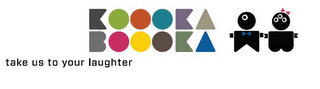 KOOOKABOOOKA TAKE US TO YOUR LAUGHTER logo